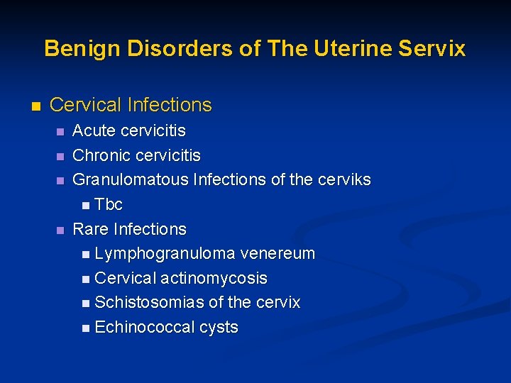 Benign Disorders of The Uterine Servix n Cervical Infections n n Acute cervicitis Chronic