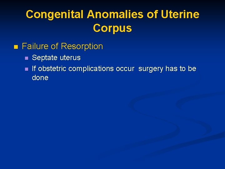 Congenital Anomalies of Uterine Corpus n Failure of Resorption n n Septate uterus If