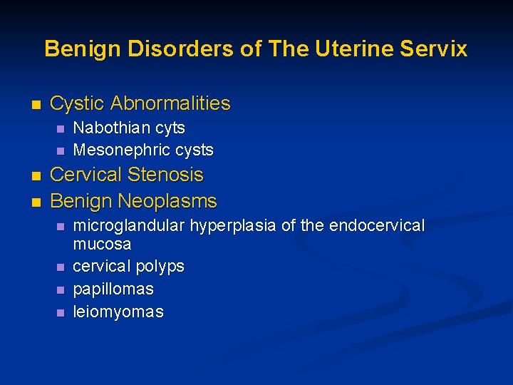 Benign Disorders of The Uterine Servix n Cystic Abnormalities n n Nabothian cyts Mesonephric