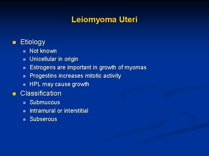 Leiomyoma Uteri n Etiology n n n Not known Unicellular in origin Estrogens are