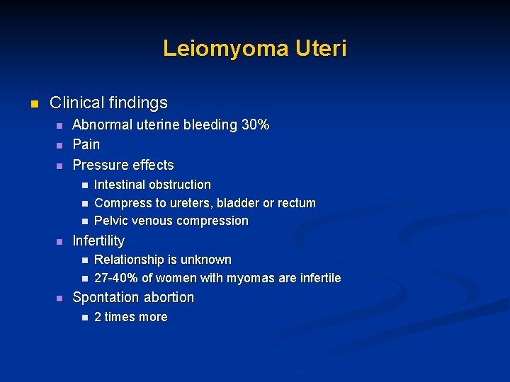 Leiomyoma Uteri n Clinical findings n n n Abnormal uterine bleeding 30% Pain Pressure