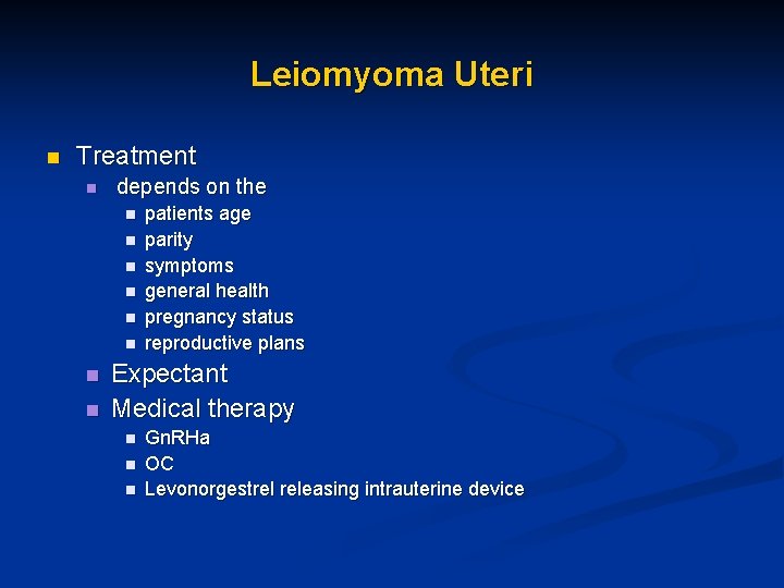 Leiomyoma Uteri n Treatment n depends on the n n n n patients age