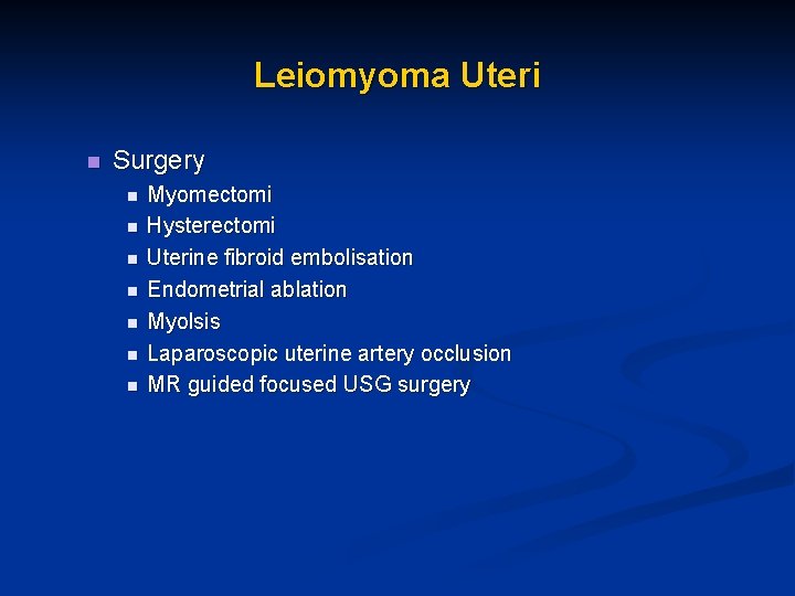 Leiomyoma Uteri n Surgery n n n n Myomectomi Hysterectomi Uterine fibroid embolisation Endometrial