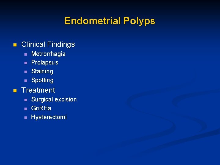 Endometrial Polyps n Clinical Findings n n n Metrorrhagia Prolapsus Staining Spotting Treatment n