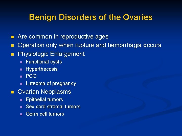 Benign Disorders of the Ovaries n n n Are common in reproductive ages Operation