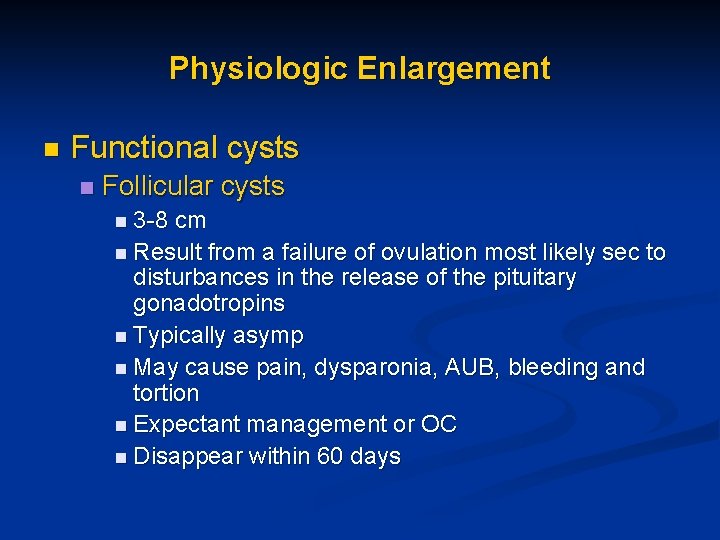 Physiologic Enlargement n Functional cysts n Follicular cysts n 3 -8 cm n Result
