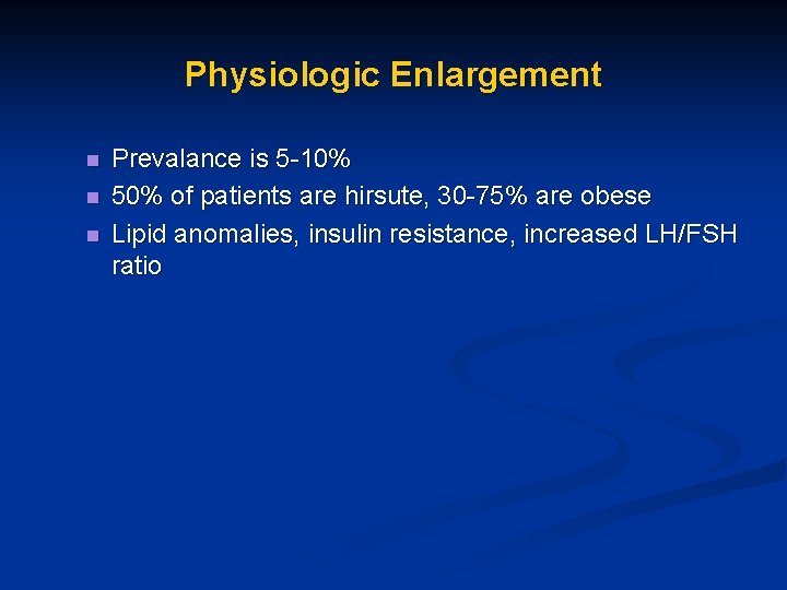 Physiologic Enlargement n n n Prevalance is 5 -10% 50% of patients are hirsute,
