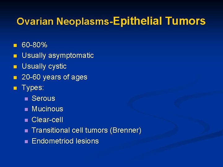 Ovarian Neoplasms-Epithelial Tumors n n n 60 -80% Usually asymptomatic Usually cystic 20 -60