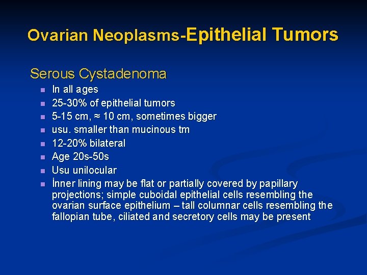 Ovarian Neoplasms-Epithelial Tumors Serous Cystadenoma n n n n In all ages 25 -30%