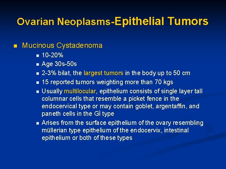 Ovarian Neoplasms-Epithelial Tumors n Mucinous Cystadenoma n n n 10 -20% Age 30 s-50