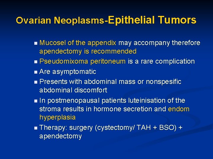 Ovarian Neoplasms-Epithelial Tumors n Mucosel of the appendix may accompany therefore apendectomy is recommended