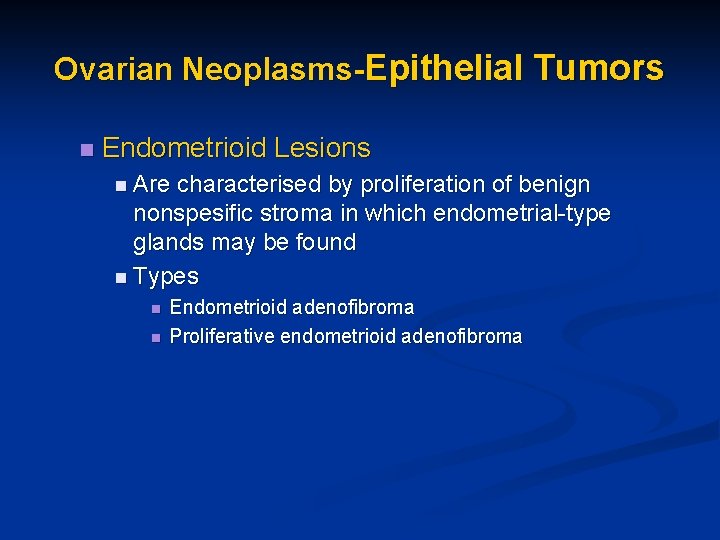 Ovarian Neoplasms-Epithelial Tumors n Endometrioid Lesions n Are characterised by proliferation of benign nonspesific