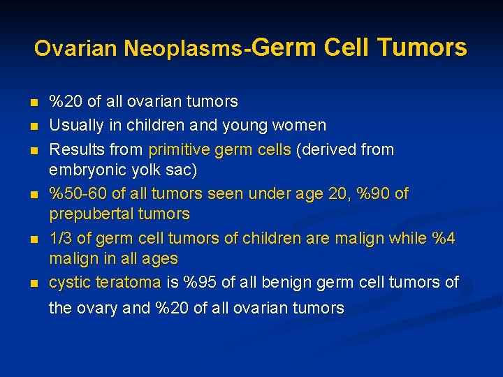 Ovarian Neoplasms-Germ Cell Tumors n n n %20 of all ovarian tumors Usually in