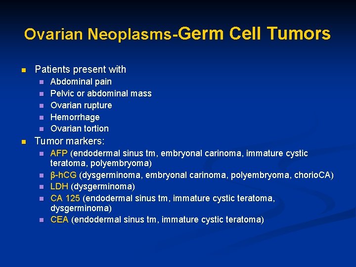 Ovarian Neoplasms-Germ Cell Tumors n Patients present with n n n Abdominal pain Pelvic