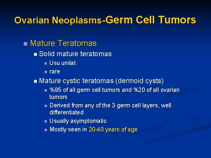 Ovarian Neoplasms-Germ Cell Tumors n Mature Teratomas n Solid n n mature teratomas Usu
