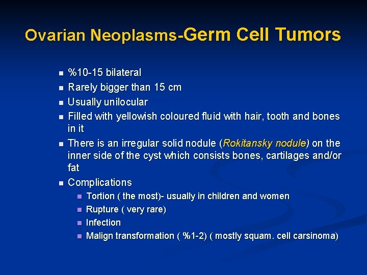 Ovarian Neoplasms-Germ Cell Tumors n n n %10 -15 bilateral Rarely bigger than 15