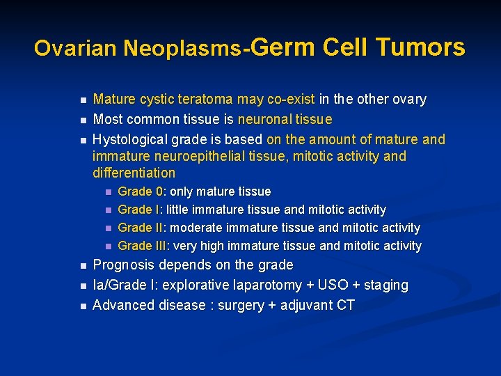Ovarian Neoplasms-Germ Cell Tumors n n n Mature cystic teratoma may co-exist in the