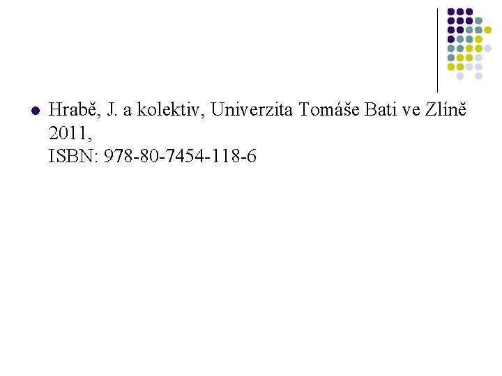 l Hrabě, J. a kolektiv, Univerzita Tomáše Bati ve Zlíně 2011, ISBN: 978 -80