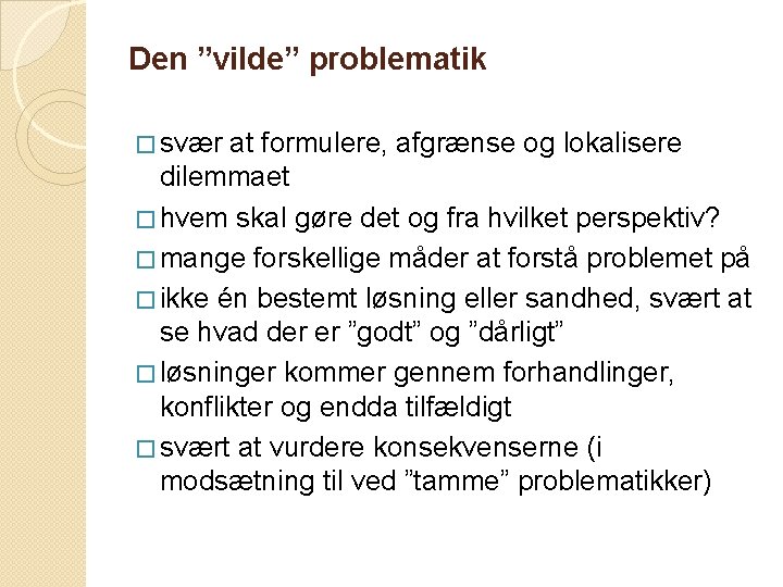 Den ”vilde” problematik � svær at formulere, afgrænse og lokalisere dilemmaet � hvem skal