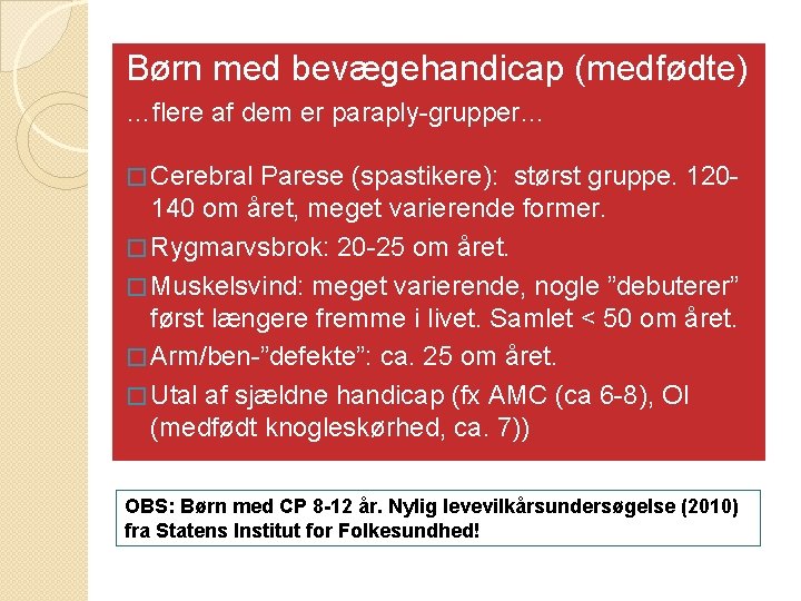 Børn med bevægehandicap (medfødte) …flere af dem er paraply-grupper… � Cerebral Parese (spastikere): størst