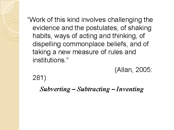 ”Work of this kind involves challenging the evidence and the postulates, of shaking habits,