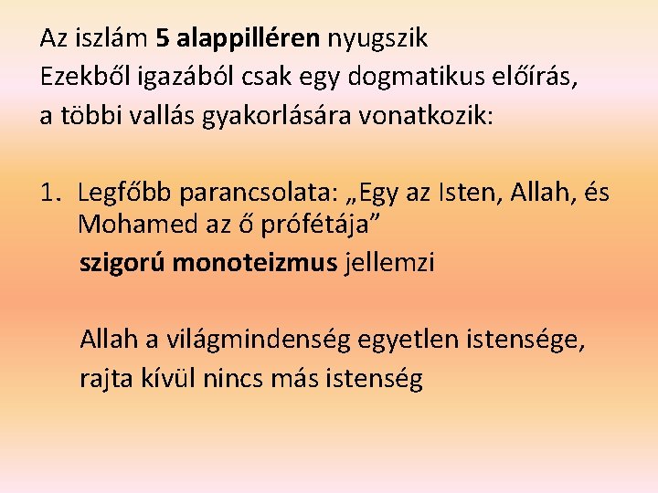 Az iszlám 5 alappilléren nyugszik Ezekből igazából csak egy dogmatikus előírás, a többi vallás Az iszlám 5 alappilléren nyugszik Ezekből igazából csak egy dogmatikus előírás, a többi vallás