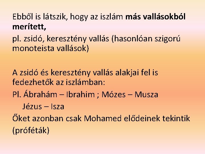 Ebből is látszik, hogy az iszlám más vallásokból merített, pl. zsidó, keresztény vallás (hasonlóan Ebből is látszik, hogy az iszlám más vallásokból merített, pl. zsidó, keresztény vallás (hasonlóan
