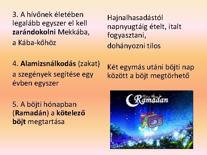 3. A hívőnek életében legalább egyszer el kell zarándokolni Mekkába, a Kába-kőhöz Hajnalhasadástól napnyugtáig 3. A hívőnek életében legalább egyszer el kell zarándokolni Mekkába, a Kába-kőhöz Hajnalhasadástól napnyugtáig