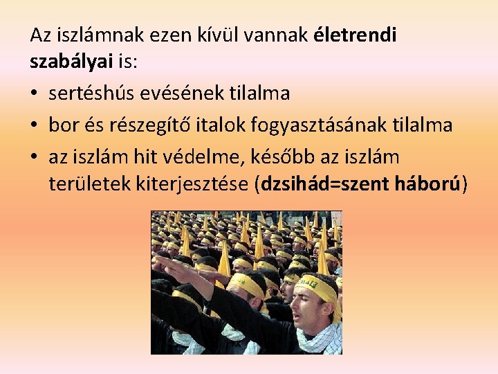 Az iszlámnak ezen kívül vannak életrendi szabályai is: • sertéshús evésének tilalma • bor Az iszlámnak ezen kívül vannak életrendi szabályai is: • sertéshús evésének tilalma • bor