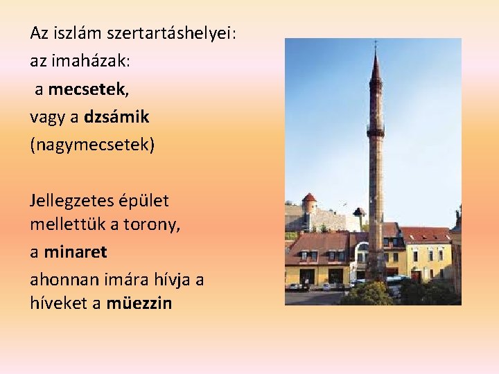Az iszlám szertartáshelyei: az imaházak: a mecsetek, vagy a dzsámik (nagymecsetek) Jellegzetes épület mellettük Az iszlám szertartáshelyei: az imaházak: a mecsetek, vagy a dzsámik (nagymecsetek) Jellegzetes épület mellettük