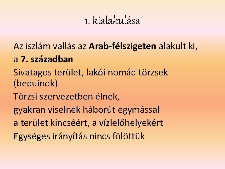 1. kialakulása Az iszlám vallás az Arab-félszigeten alakult ki, a 7. században Sivatagos terület, 1. kialakulása Az iszlám vallás az Arab-félszigeten alakult ki, a 7. században Sivatagos terület,