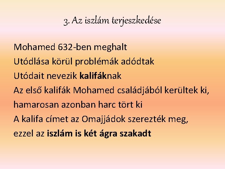 3. Az iszlám terjeszkedése Mohamed 632 -ben meghalt Utódlása körül problémák adódtak Utódait nevezik 3. Az iszlám terjeszkedése Mohamed 632 -ben meghalt Utódlása körül problémák adódtak Utódait nevezik