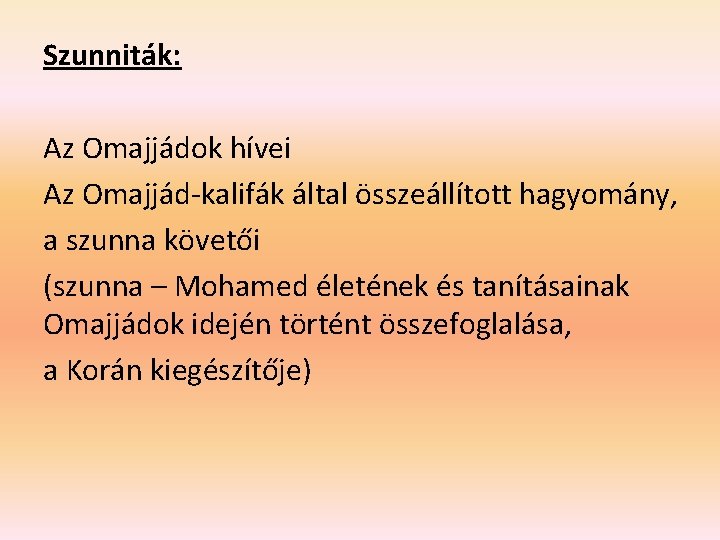 Szunniták: Az Omajjádok hívei Az Omajjád-kalifák által összeállított hagyomány, a szunna követői (szunna – Szunniták: Az Omajjádok hívei Az Omajjád-kalifák által összeállított hagyomány, a szunna követői (szunna –