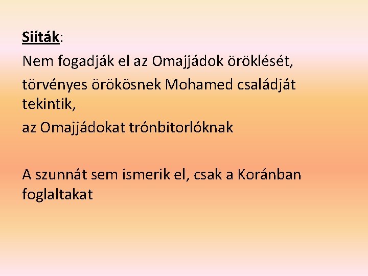 Siíták: Nem fogadják el az Omajjádok öröklését, törvényes örökösnek Mohamed családját tekintik, az Omajjádokat Siíták: Nem fogadják el az Omajjádok öröklését, törvényes örökösnek Mohamed családját tekintik, az Omajjádokat