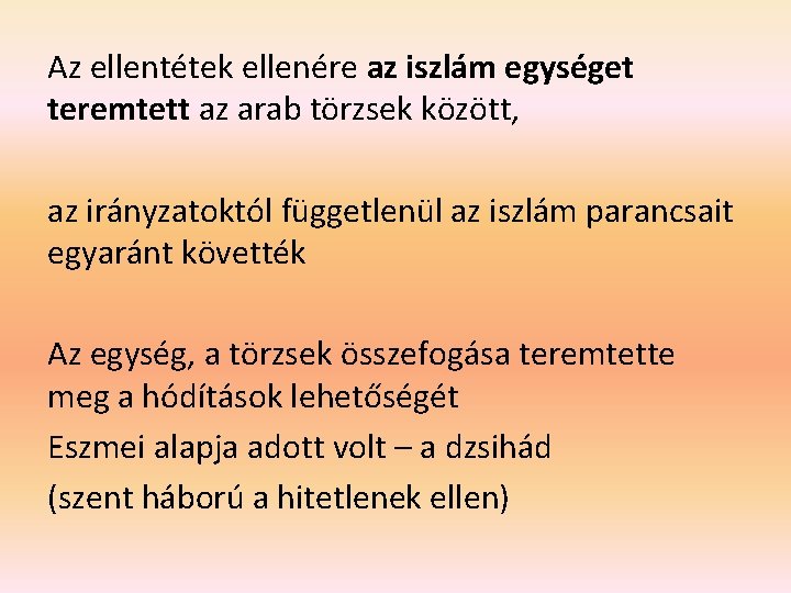 Az ellentétek ellenére az iszlám egységet teremtett az arab törzsek között, az irányzatoktól függetlenül Az ellentétek ellenére az iszlám egységet teremtett az arab törzsek között, az irányzatoktól függetlenül