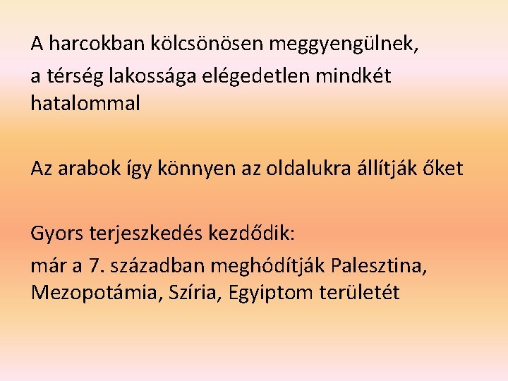 A harcokban kölcsönösen meggyengülnek, a térség lakossága elégedetlen mindkét hatalommal Az arabok így könnyen A harcokban kölcsönösen meggyengülnek, a térség lakossága elégedetlen mindkét hatalommal Az arabok így könnyen