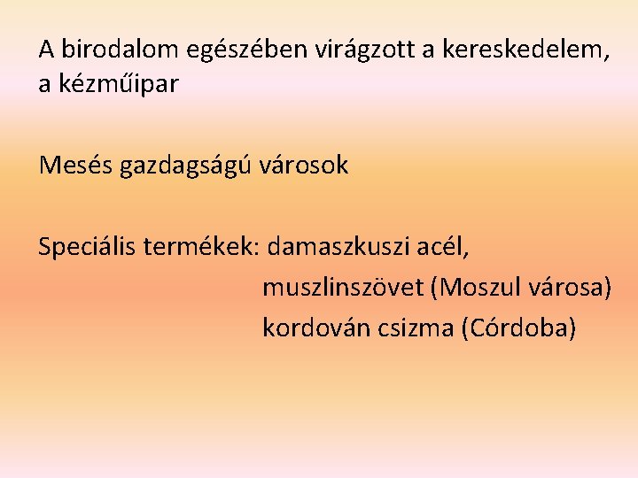 A birodalom egészében virágzott a kereskedelem, a kézműipar Mesés gazdagságú városok Speciális termékek: damaszkuszi A birodalom egészében virágzott a kereskedelem, a kézműipar Mesés gazdagságú városok Speciális termékek: damaszkuszi