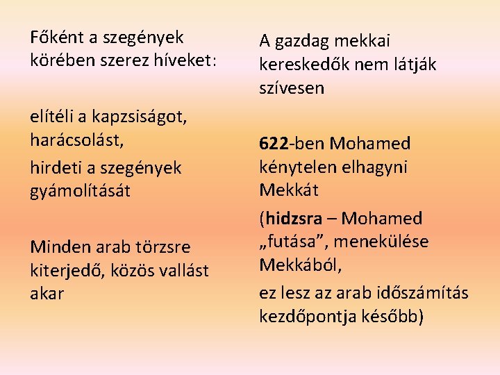 Főként a szegények körében szerez híveket: elítéli a kapzsiságot, harácsolást, hirdeti a szegények gyámolítását Főként a szegények körében szerez híveket: elítéli a kapzsiságot, harácsolást, hirdeti a szegények gyámolítását