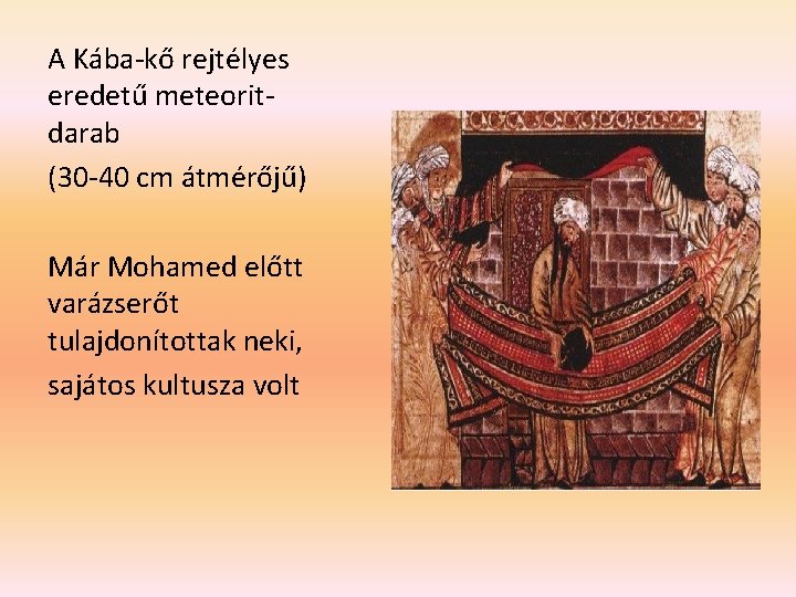 A Kába-kő rejtélyes eredetű meteoritdarab (30 -40 cm átmérőjű) Már Mohamed előtt varázserőt tulajdonítottak A Kába-kő rejtélyes eredetű meteoritdarab (30 -40 cm átmérőjű) Már Mohamed előtt varázserőt tulajdonítottak