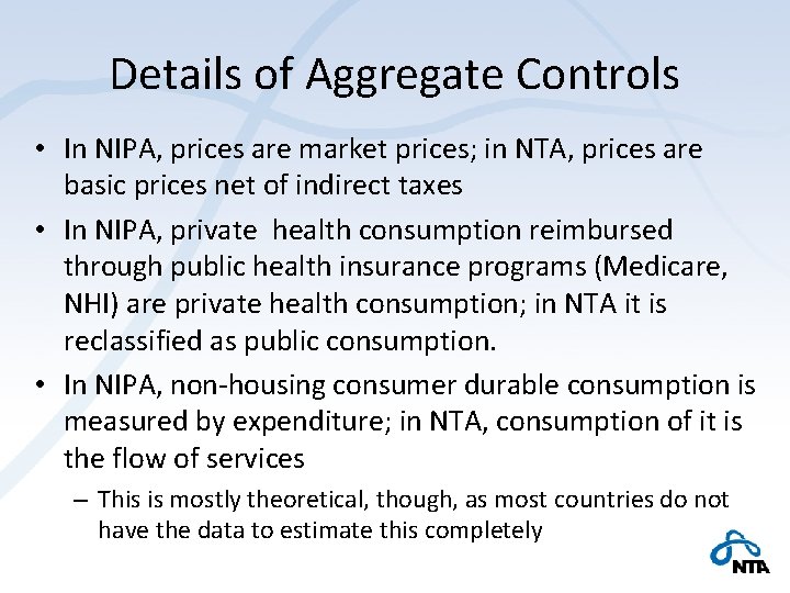 Details of Aggregate Controls • In NIPA, prices are market prices; in NTA, prices