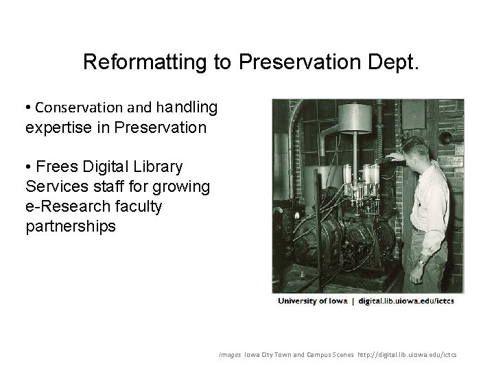 Reformatting to Preservation Dept. • Conservation and handling expertise in Preservation • Frees Digital