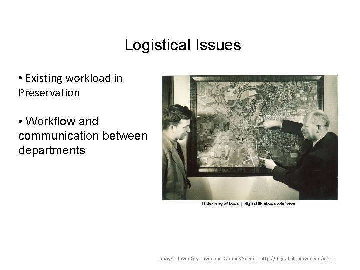 Logistical Issues • Existing workload in Preservation • Workflow and communication between departments images
