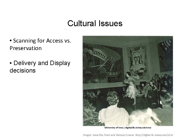 Cultural Issues • Scanning for Access vs. Preservation • Delivery and Display decisions images