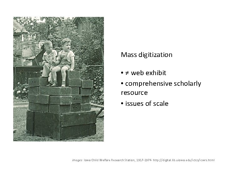 Mass digitization • ≠ web exhibit • comprehensive scholarly resource • issues of scale