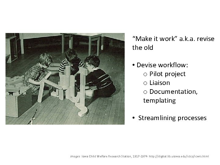“Make it work” a. k. a. revise the old • Devise workflow: o Pilot