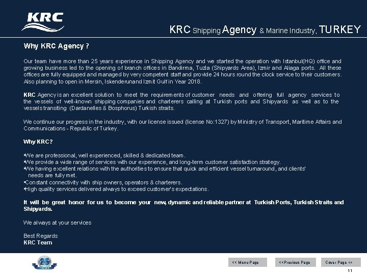 KRC Shipping Agency & Marine Industry, TURKEY Why KRC Agency ? Our team have