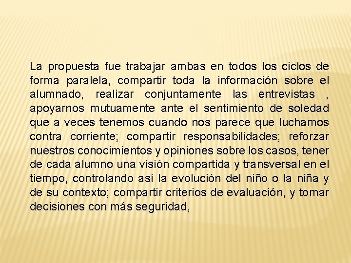 La propuesta fue trabajar ambas en todos los ciclos de forma paralela, compartir toda