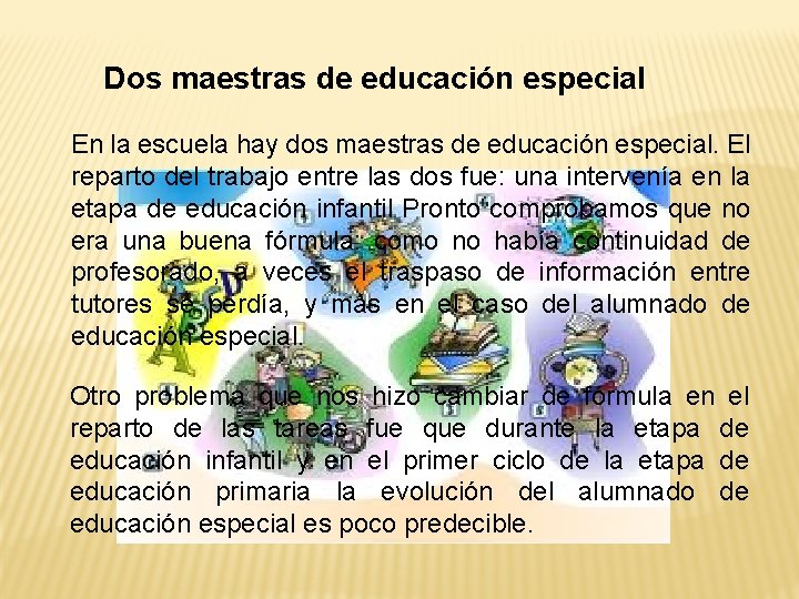 Dos maestras de educación especial En la escuela hay dos maestras de educación especial.