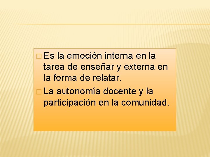 � Es la emoción interna en la tarea de enseñar y externa en la