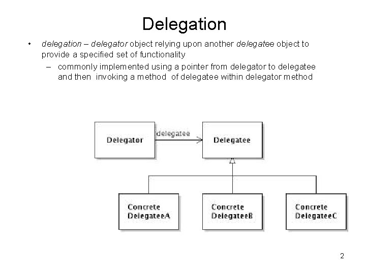 Delegation • delegation – delegator object relying upon another delegatee object to provide a